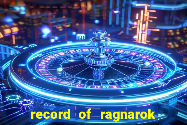 record of ragnarok 3 temporada onde assistir